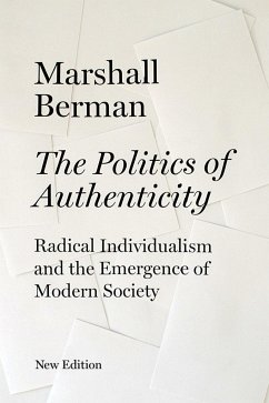 The Politics of Authenticity: Radical Individualism and the Emergence of Modern Society - Berman, Marshall