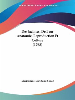Des Jacintes, De Leur Anatomie, Reproduction Et Culture (1768) - Saint-Simon, Maximilien-Henri