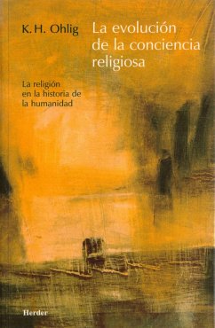 La evolución de la conciencia religiosa : la religión en la historia de la humanidad - Ohlig, Karl-Heinz