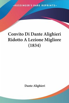 Convito Di Dante Alighieri Ridotto A Lezione Migliore (1834) - Alighieri, Dante