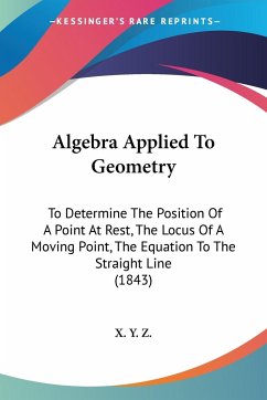 Algebra Applied To Geometry - X. Y. Z.