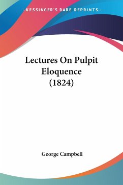 Lectures On Pulpit Eloquence (1824) - Campbell, George