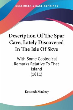 Description Of The Spar Cave, Lately Discovered In The Isle Of Skye
