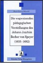 Cover Die wegweisenden pädagogischen Vorstellungen des Johann Joachim Becher von Speyer (1635-1682)