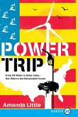 Power Trip: From Oil Wells to Solar Cells--Our Ride to the Renewable Future