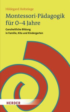 Montessori-Pädagogik für 0-4 Jahre - Holtstiege, Hildegard