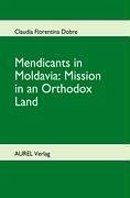 Mendicants in Moldavia: Mission in an Orthodox Land - Dobre, Claudia Florentina