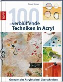 100 verblüffende Techniken in Acryl