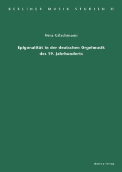 Epigonalität in der deutschen Orgelmusik des 19. Jahrhunderts - Gitschmann, Vera