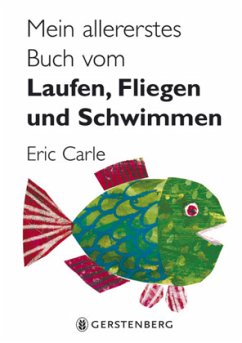 Mein allererstes Buch vom Laufen, Fliegen und Schwimmen - Carle, Eric