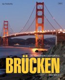Die 75 beeindruckendsten Brücken der Welt Die 75 beeindruckendsten Brücken der Welt