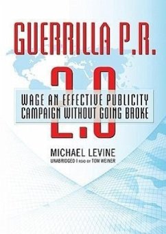 Guerrilla P.R. 2.0: Wage an Effective Publicity Campaign Without Going Broke - Levine, Michael