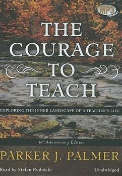The Courage to Teach: Exploring the Inner Landscape of a Teachers Life - Palmer, Parker J.