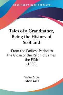 Tales of a Grandfather, Being the History of Scotland - Scott, Walter