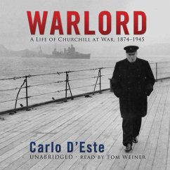 Warlord: A Life of Churchill at War, 1874-1945 - D'Este, Carlo