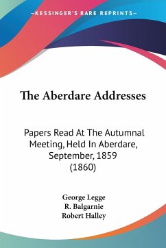 The Aberdare Addresses - Legge, George; Balgarnie, R.; Halley, Robert