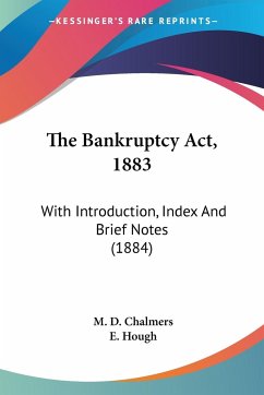 The Bankruptcy Act, 1883 - Chalmers, M. D.; Hough, E.