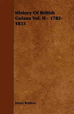 History of British Guiana Vol. II - 1782-1833 - Rodway, James