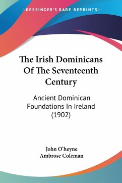 The Irish Dominicans Of The Seventeenth Century - O'Heyne, John; Coleman, Ambrose