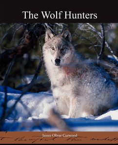 The Wolf Hunters - Curwood, James Oliver