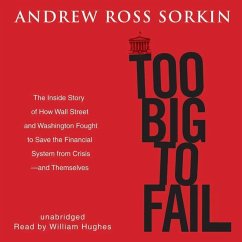 Too Big to Fail: The Inside Story of How Wall Street and Washington Fought to Save the Financial System from Crisis-- And Themselves - Sorkin, Andrew Ross