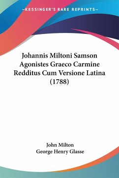 Johannis Miltoni Samson Agonistes Graeco Carmine Redditus Cum Versione Latina (1788) - Milton, John; Glasse, George Henry