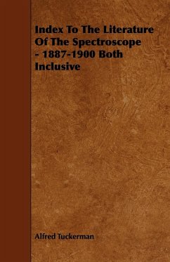 Index to the Literature of the Spectroscope - 1887-1900 Both Inclusive - Tuckerman, Alfred