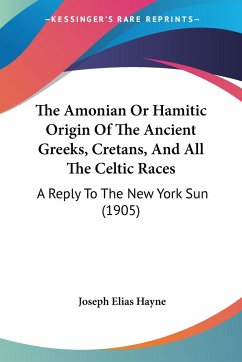 The Amonian Or Hamitic Origin Of The Ancient Greeks, Cretans, And All The Celtic Races