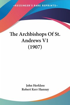 The Archbishops Of St. Andrews V1 (1907) - Herkless, John; Hannay, Robert Kerr