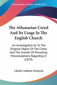 The Athanasian Creed And Its Usage In The English Church - Swainson, Charles Anthony