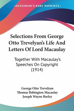 Selections From George Otto Trevelyan's Life And Letters Of Lord Macaulay - Trevelyan, George Otto; Macaulay, Thomas Babington