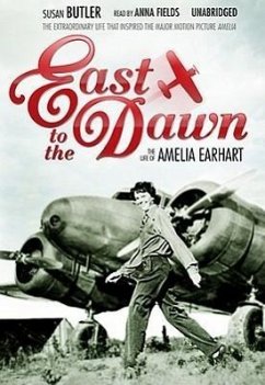 East to the Dawn: The Life of Amelia Earhart - Butler, Susan