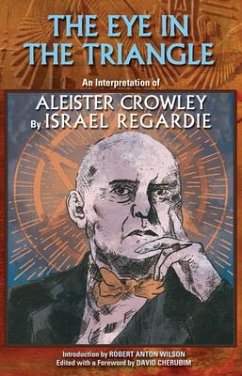 The Eye in the Triangle: An Interpretation of Aleister Crowley - Regardie, Israel; Wilson, Robert Anton; Hyatt, Christopher S.