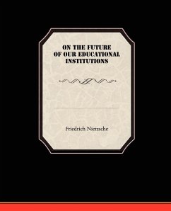 On the Future of our Educational Institutions - Nietzsche, Friedrich