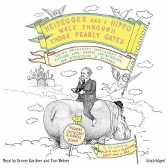 Heidegger and a Hippo Walk Through Those Pearly Gates: Using Philosophy (and Jokes!) to Explore Life, Death, the Afterlife, and Everything in Between - Cathcart, Thomas; Klein, Daniel