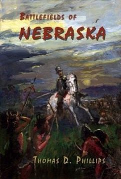 Battlefields of Nebraska - Phillips, Thomas D.