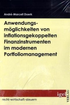 Anwendungsmöglichkeiten von inflationsgekoppelten Finanzinstrumenten im modernen Portfoliomanagement - Doerk, André-Marcell