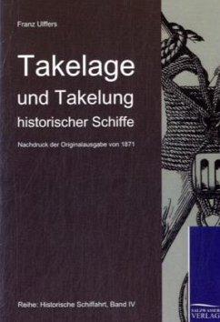 Takelage und Takelung historischer Schiffe - Ulffers, Franz