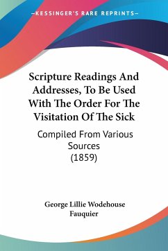 Scripture Readings And Addresses, To Be Used With The Order For The Visitation Of The Sick