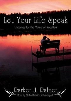 Let Your Life Speak: Listening for the Voice of Vocation - Palmer, Parker J.