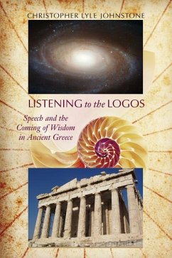 Listening to the Logos: Speech and the Coming of Wisdom in Ancient Greece - Johnstone, Christopher Lyle