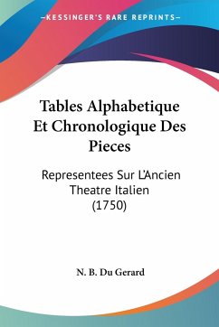 Tables Alphabetique Et Chronologique Des Pieces - Gerard, N. B. Du