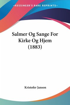 Salmer Og Sange For Kirke Og Hjem (1883) - Janson, Kristofer