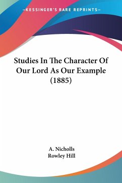 Studies In The Character Of Our Lord As Our Example (1885) - Nicholls, A.