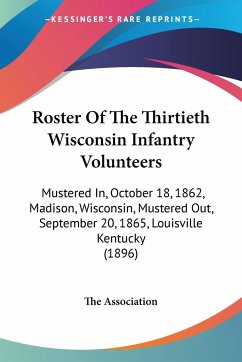 Roster Of The Thirtieth Wisconsin Infantry Volunteers - The Association