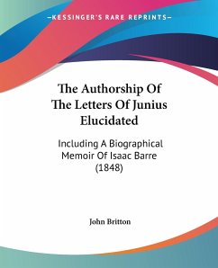 The Authorship Of The Letters Of Junius Elucidated