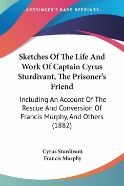 Sketches Of The Life And Work Of Captain Cyrus Sturdivant, The Prisoner's Friend