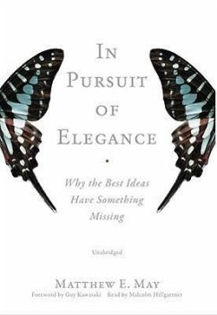 In Pursuit of Elegance: Why the Best Ideas Have Something Missing - May, Matthew E.
