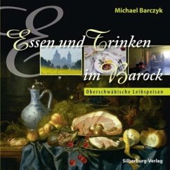 Essen und Trinken im Barock - Barczyk, Michael