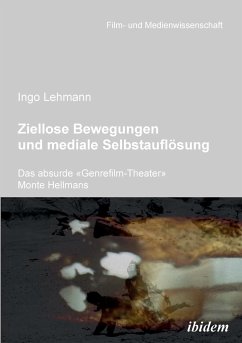 Ziellose Bewegungen und mediale Selbstauflösung - Das absurde Genrefilm-Theater Monte Hellmans. - Lehmann, Ingo